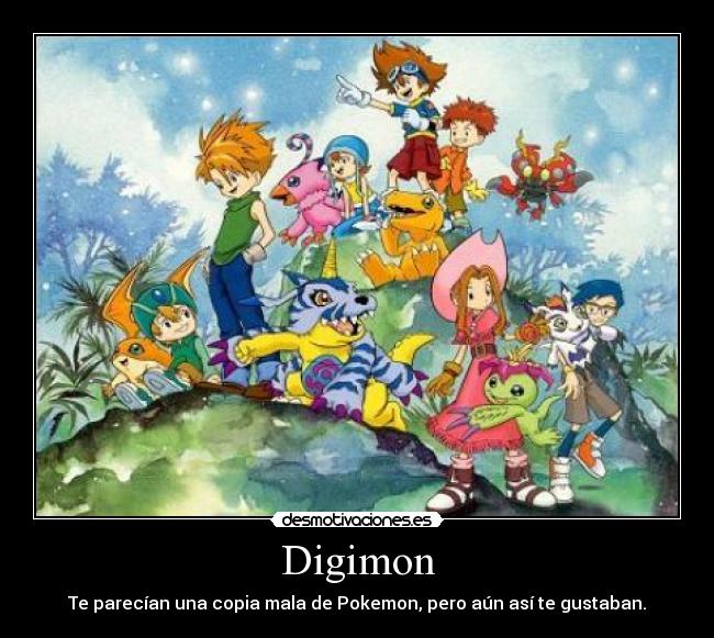 Digimon - Te parecían una copia mala de Pokemon, pero aún así te gustaban.