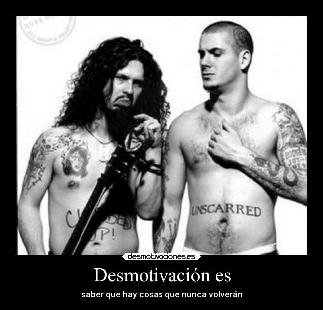 Desmotivación es - saber que hay cosas que nunca volverán