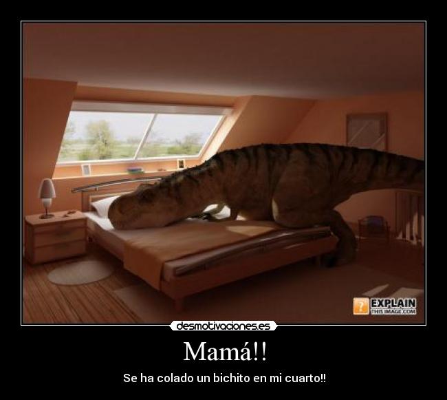 Mamá!! - Se ha colado un bichito en mi cuarto!!