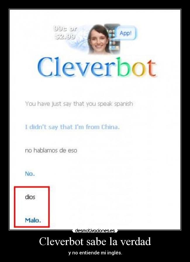 Cleverbot sabe la verdad - y no entiende mi inglés.