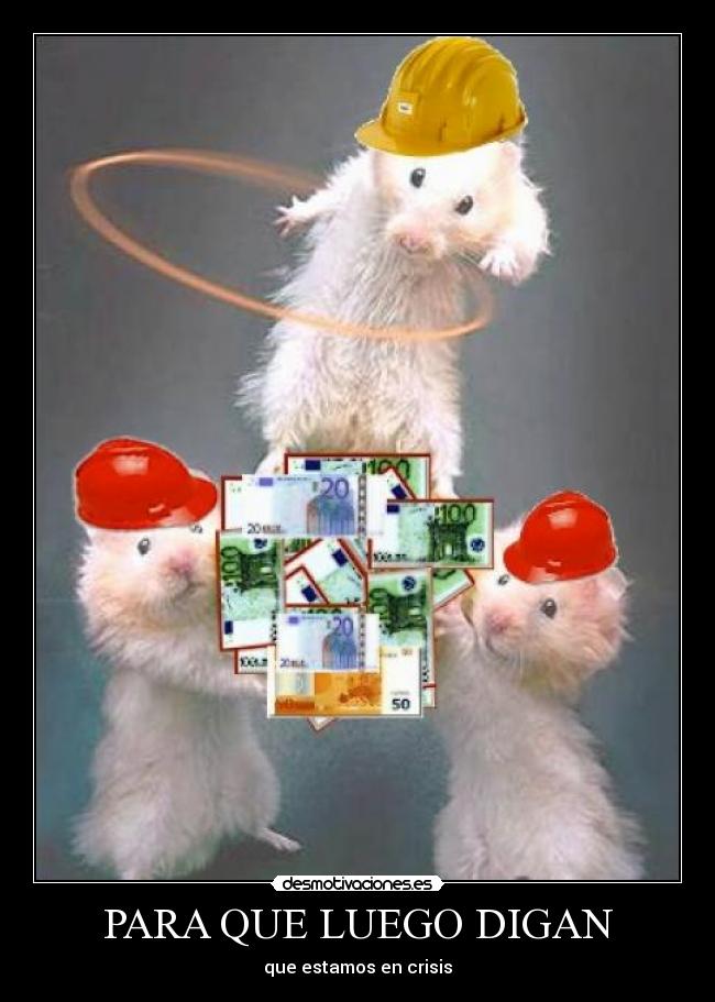 PARA QUE LUEGO DIGAN - que estamos en crisis