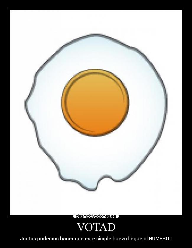 VOTAD - Juntos podemos hacer que este simple huevo llegue al NUMERO 1