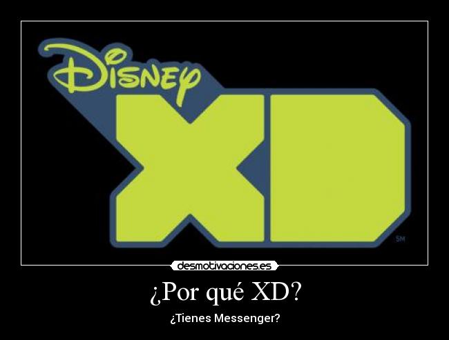 ¿Por qué XD? - ¿Tienes Messenger?