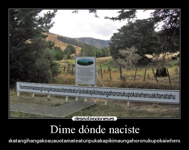 Dime dónde naciste - Taumatawhakatangihangakoauauotamateaturipukakapikimaungahoronukupokaiwhenuakitanatahu