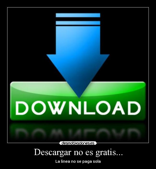 Descargar no es gratis... - La linea no se paga sola