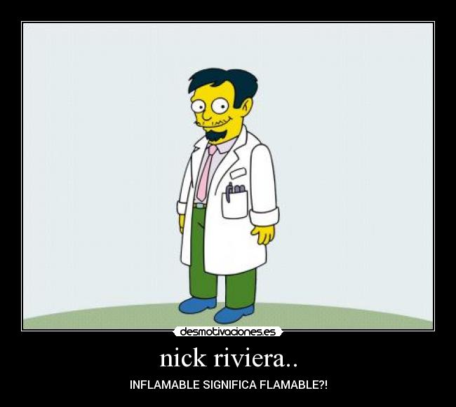 nick riviera.. - INFLAMABLE SIGNIFICA FLAMABLE?!