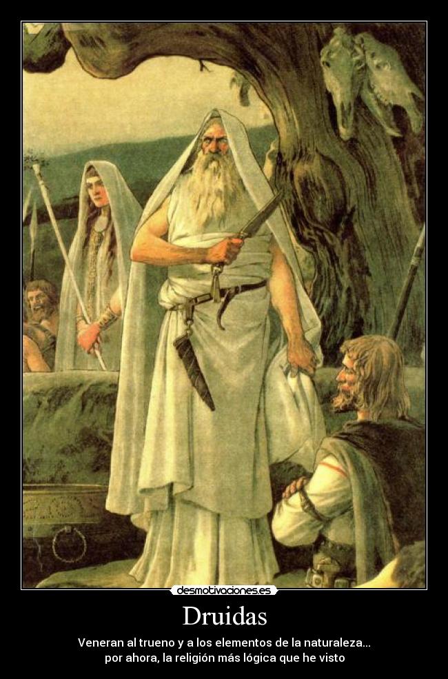 Druidas - Veneran al trueno y a los elementos de la naturaleza...
por ahora, la religión más lógica que he visto