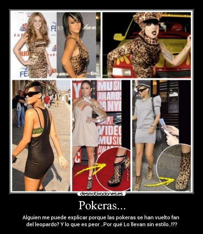Pokeras... - Alguien me puede explicar porque las pokeras se han vuelto fan
del leopardo? Y lo que es peor ..Por qué Lo llevan sin estilo..!??
