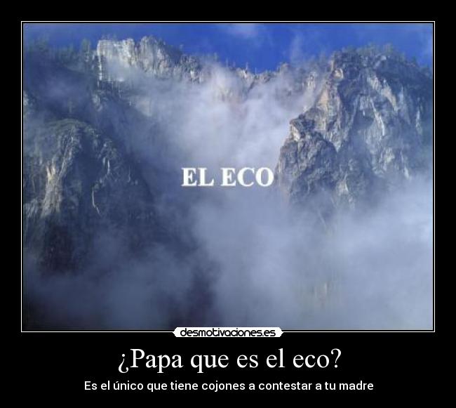 ¿Papa que es el eco? -