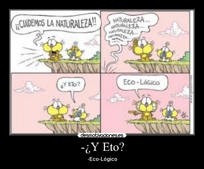 -¿Y Eto? - -Eco-Lógico