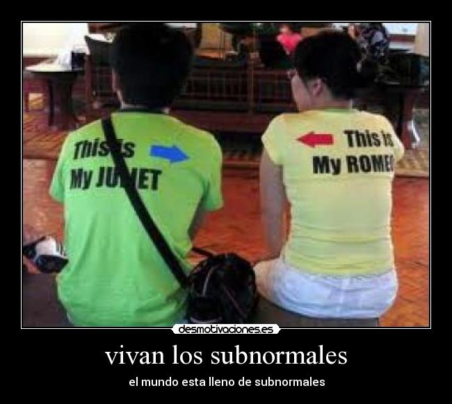 vivan los subnormales -