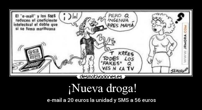 ¡Nueva droga! - e-mail a 20 euros la unidad y SMS a 56 euros