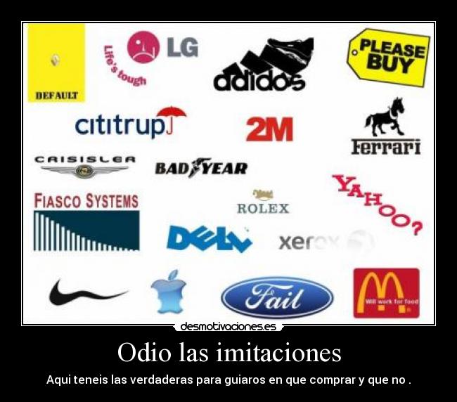 Odio las imitaciones - Aqui teneis las verdaderas para guiaros en que comprar y que no .