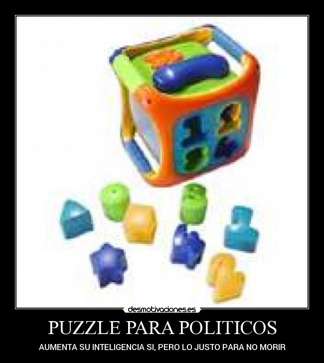 PUZZLE PARA POLITICOS - AUMENTA SU INTELIGENCIA SI, PERO LO JUSTO PARA NO MORIR