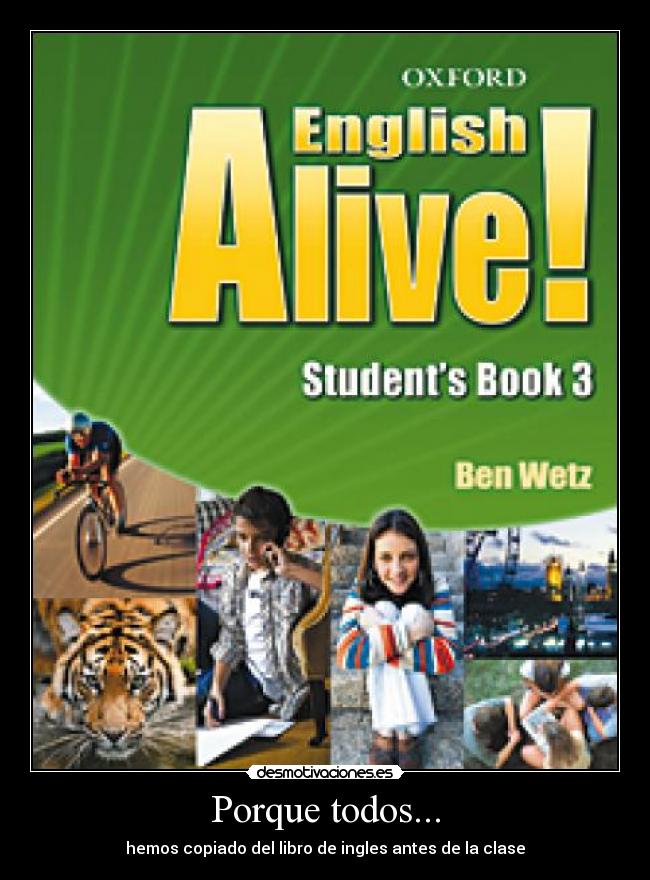 Porque todos... - hemos copiado del libro de ingles antes de la clase