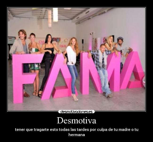 Desmotiva - tener que tragarte esto todas las tardes por culpa de tu madre o tu hermana