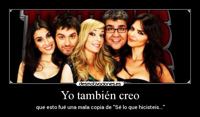 Yo también creo - que esto fué una mala copia de Sé lo que hicisteis...