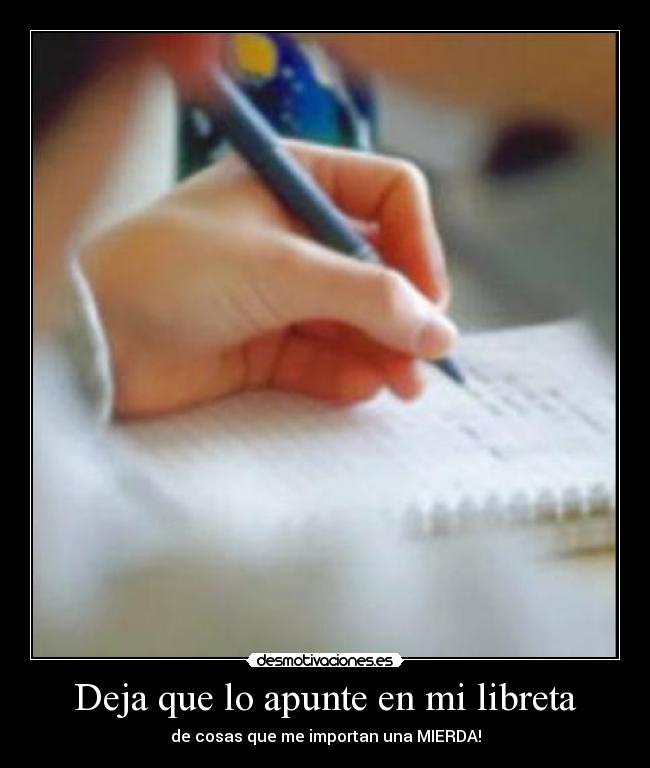 Deja que lo apunte en mi libreta -