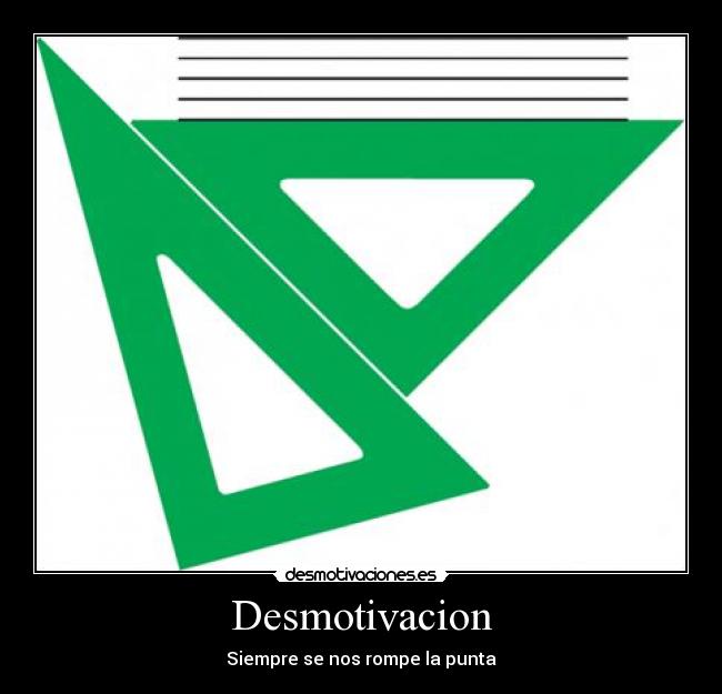 Desmotivacion - Siempre se nos rompe la punta