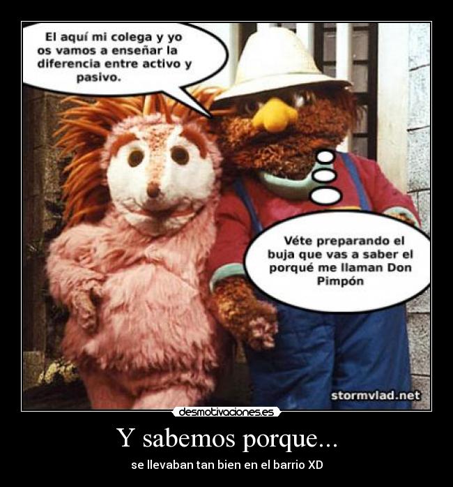 Y sabemos porque... - se llevaban tan bien en el barrio XD