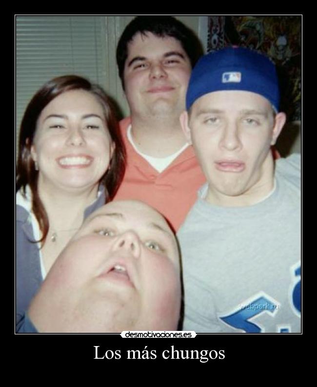 Los más chungos -