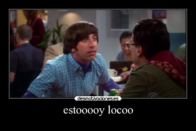 estooooy locoo -
