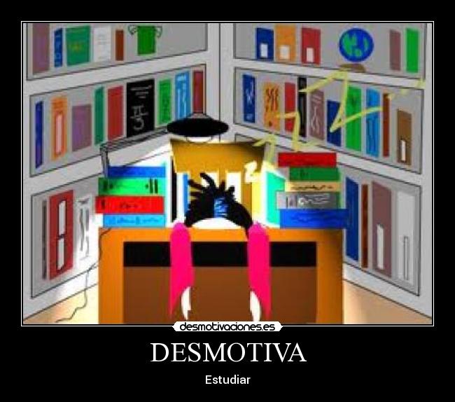 DESMOTIVA - Estudiar
