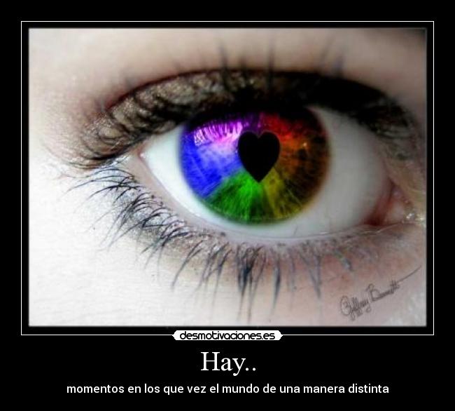 Hay.. - momentos en los que vez el mundo de una manera distinta