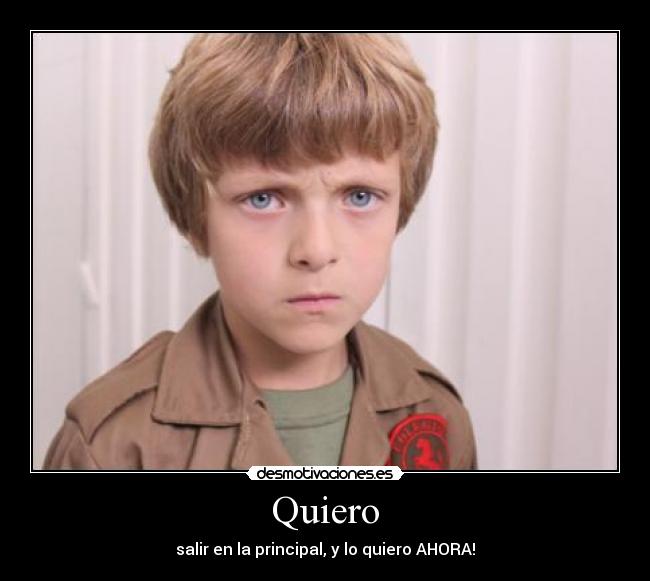 Quiero - salir en la principal, y lo quiero AHORA!