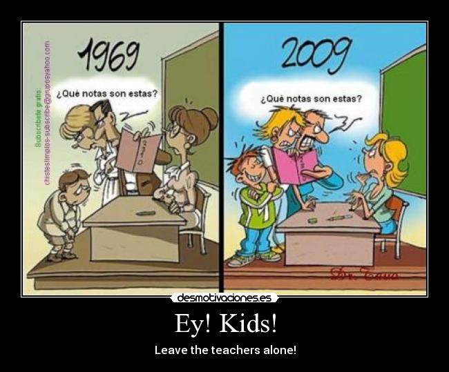 Ey! Kids! - Leave the teachers alone!