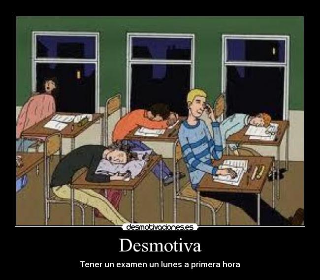 Desmotiva - Tener un examen un lunes a primera hora