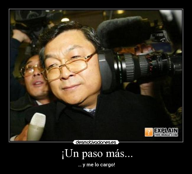 ¡Un paso más... - ... y me lo cargo!