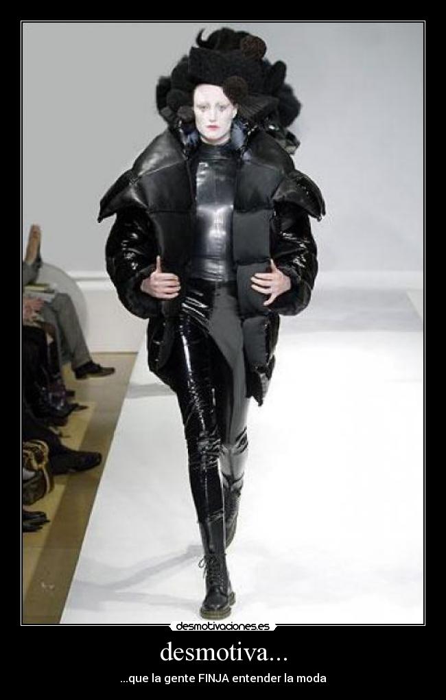 desmotiva... - ...que la gente FINJA entender la moda