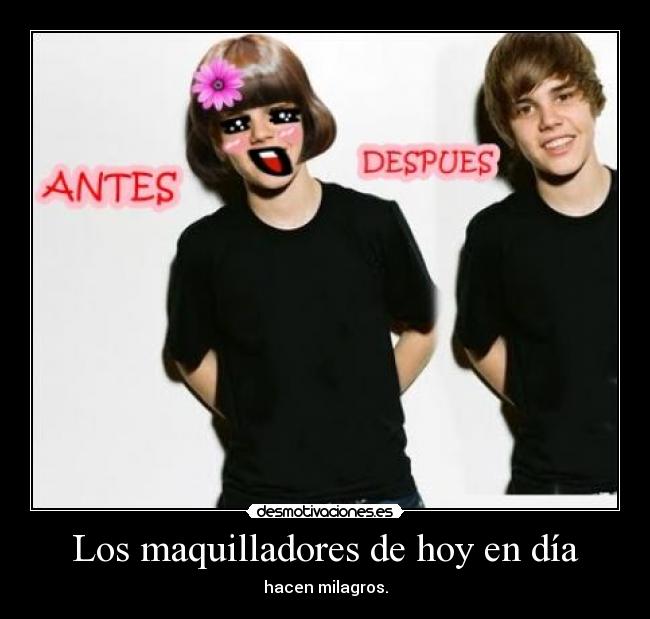 Los maquilladores de hoy en día - hacen milagros.
