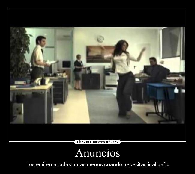 Anuncios - Los emiten a todas horas menos cuando necesitas ir al baño