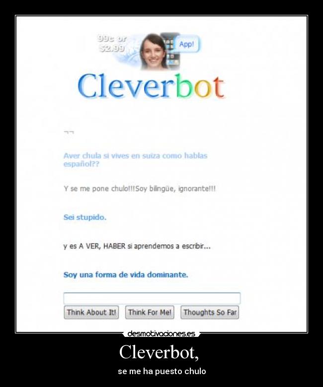 Cleverbot,  - se me ha puesto chulo