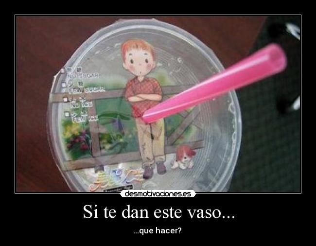 Si te dan este vaso... -