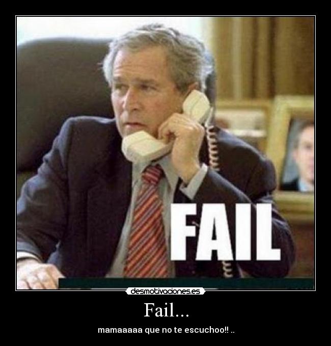 Fail... - mamaaaaa que no te escuchoo!! ..