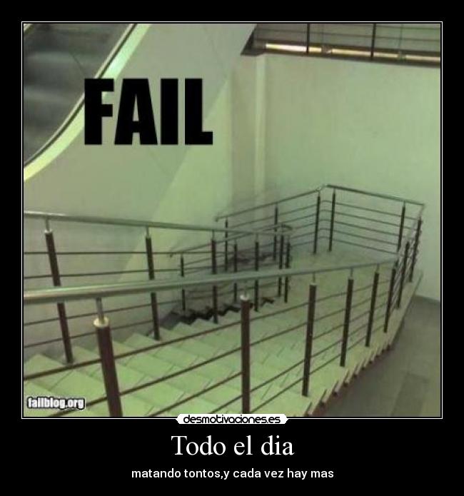 Todo el dia - matando tontos,y cada vez hay mas