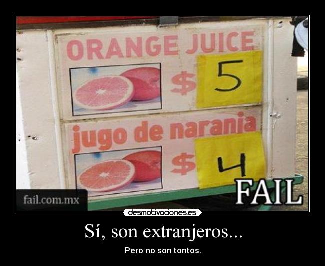 Sí, son extranjeros... - Pero no son tontos.