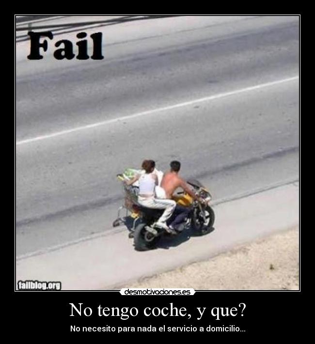 No tengo coche, y que? - No necesito para nada el servicio a domicilio...