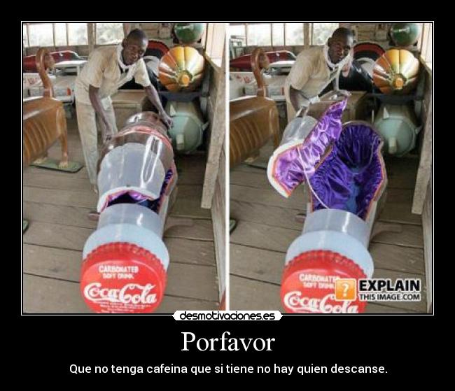 Porfavor - Que no tenga cafeina que si tiene no hay quien descanse.