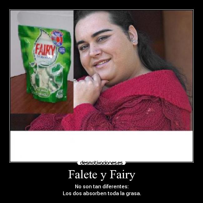 Falete y Fairy - No son tan diferentes:
Los dos absorben toda la grasa.