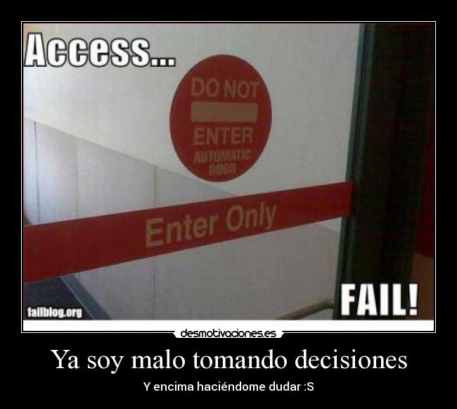 Ya soy malo tomando decisiones -