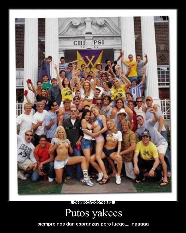 Putos yakees - siempre nos dan espranzas pero luego......naaaaa