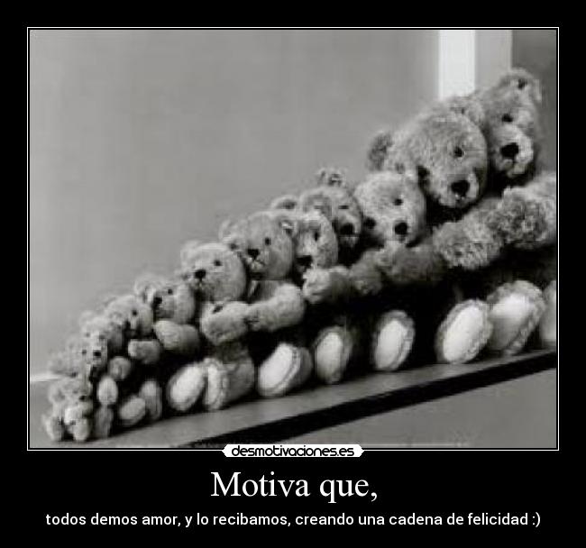 Motiva que, -