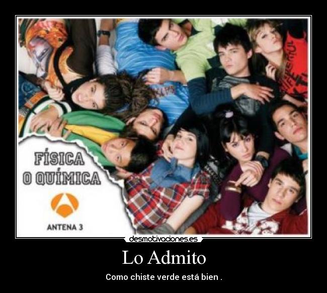 Lo Admito - Como chiste verde está bien .