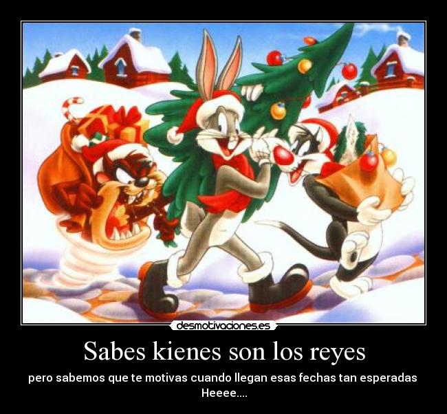 Sabes kienes son los reyes - pero sabemos que te motivas cuando llegan esas fechas tan esperadas Heeee....