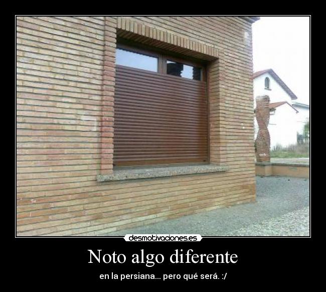 Noto algo diferente - en la persiana... pero qué será. :/