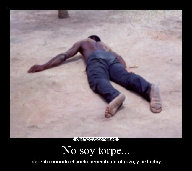 No soy torpe... -